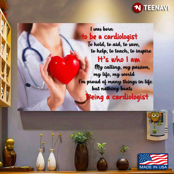 I Was Born To Be A Cardiologist To Hold To Aid To Save To Help To Teach
