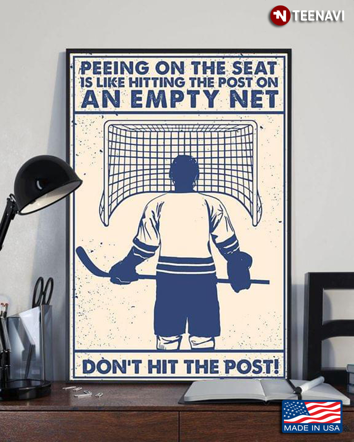 Hockey Player Peeing On The Seat Is Like Hitting The Post On An Empty Net