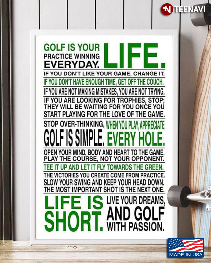 Golf Is Your Life Practice Winning Everyday If You Don't Like Your Game Change It