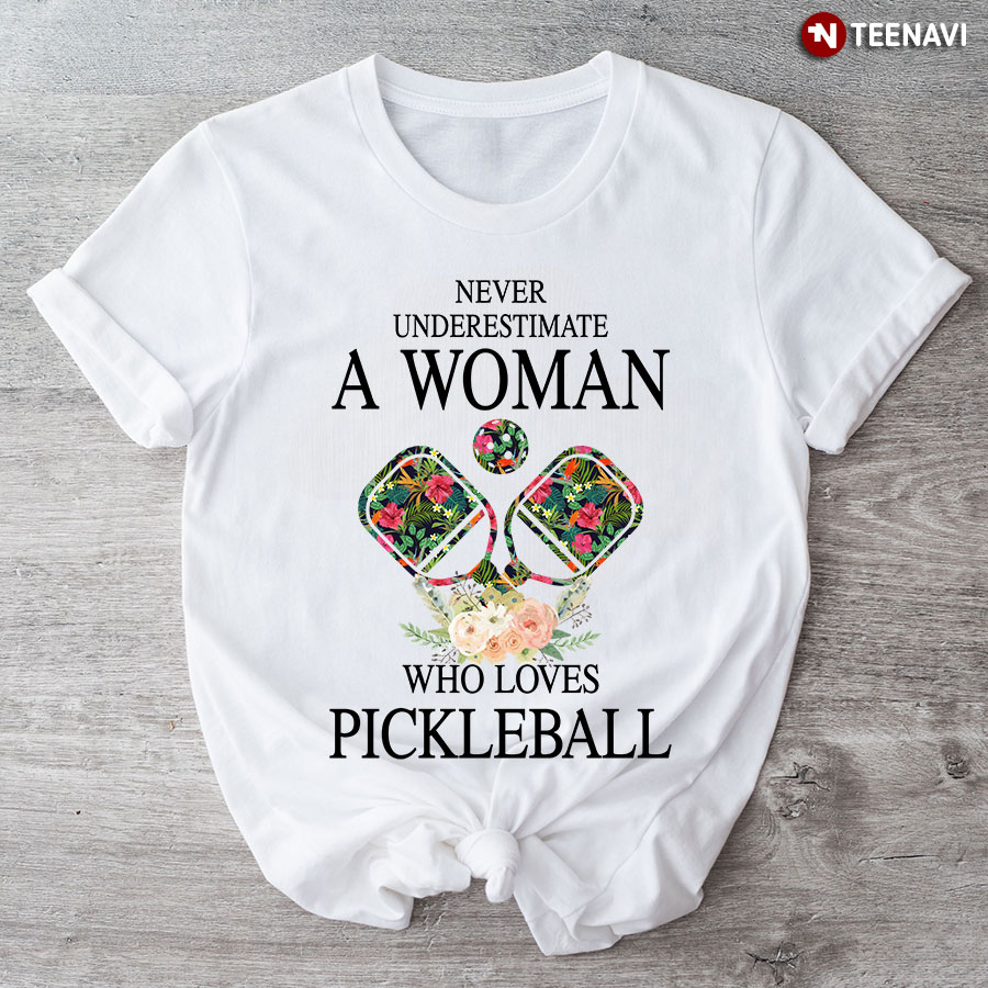 Never Underestimate A Woman Who Loves Pickleball T-Shirt