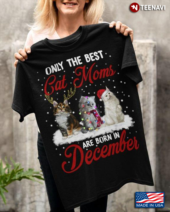 Only The Best Cat Moms Are Born In December for Christmas