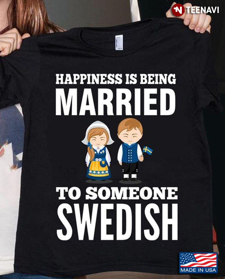 Happiness Is Being Married To Someone Swedish