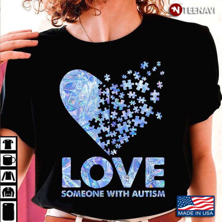 Autism Awareness Love Someone With Autism