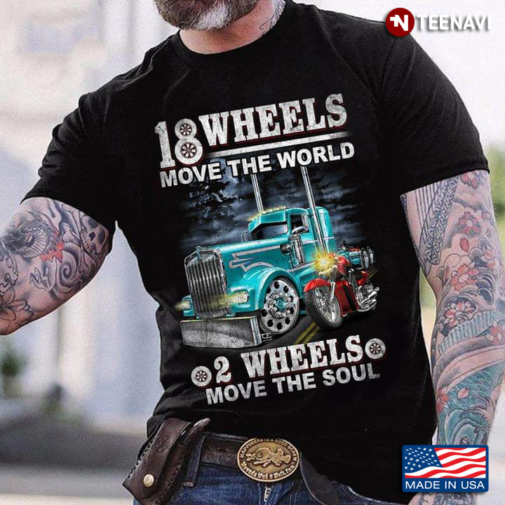 Truck And Motorcycle 18 Wheels Move The World 2 Wheels Move The Soul