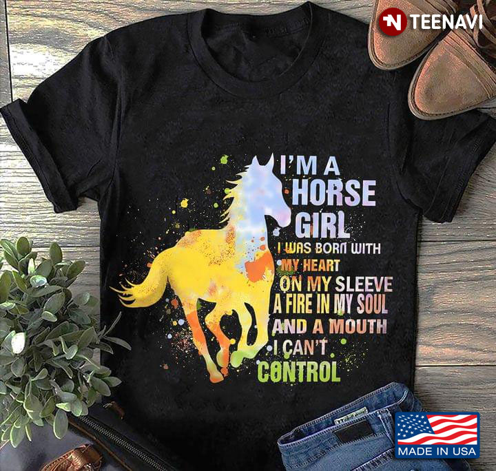 I'm A Horse Girl I Was Born With Heart On My Sleeve A Fire In My Soul