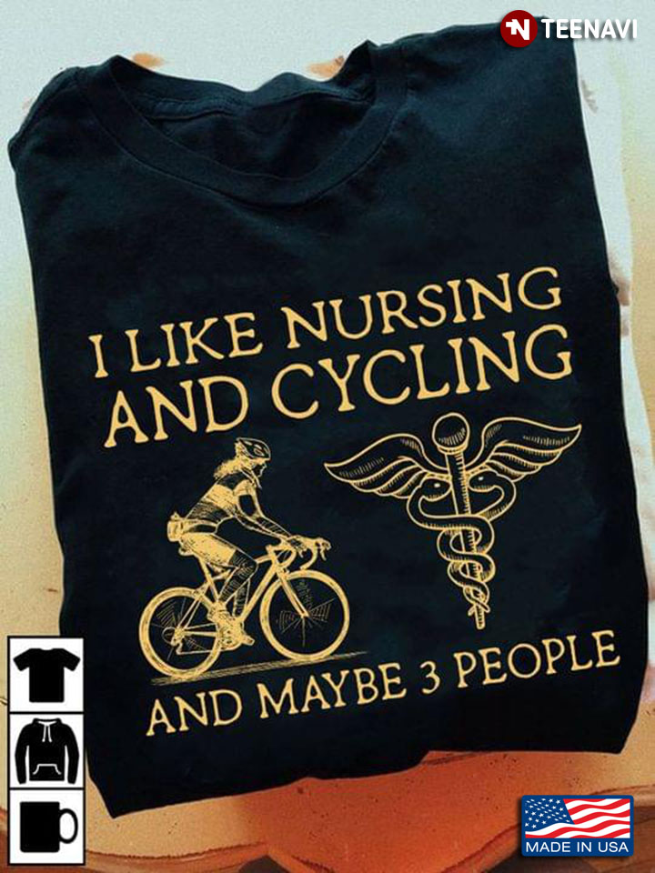 I Like Nursing And Cycling And Maybe 3 People