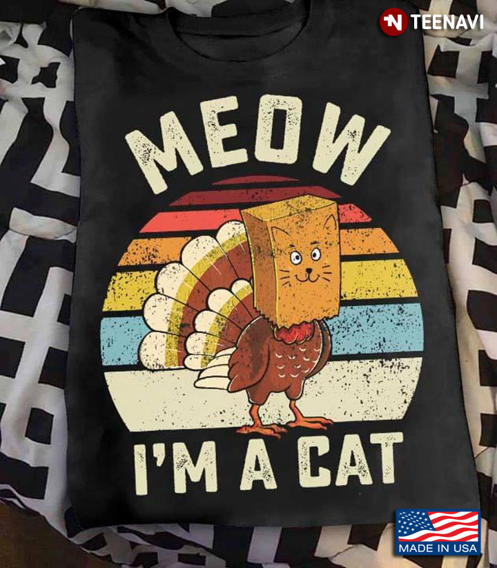 Vintage Funny Turkey Meow I'm A Cat for Thanksgiving
