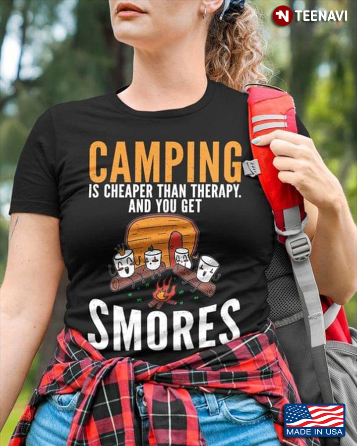 Camping Is Cheaper Then Therapy And You Get Smores