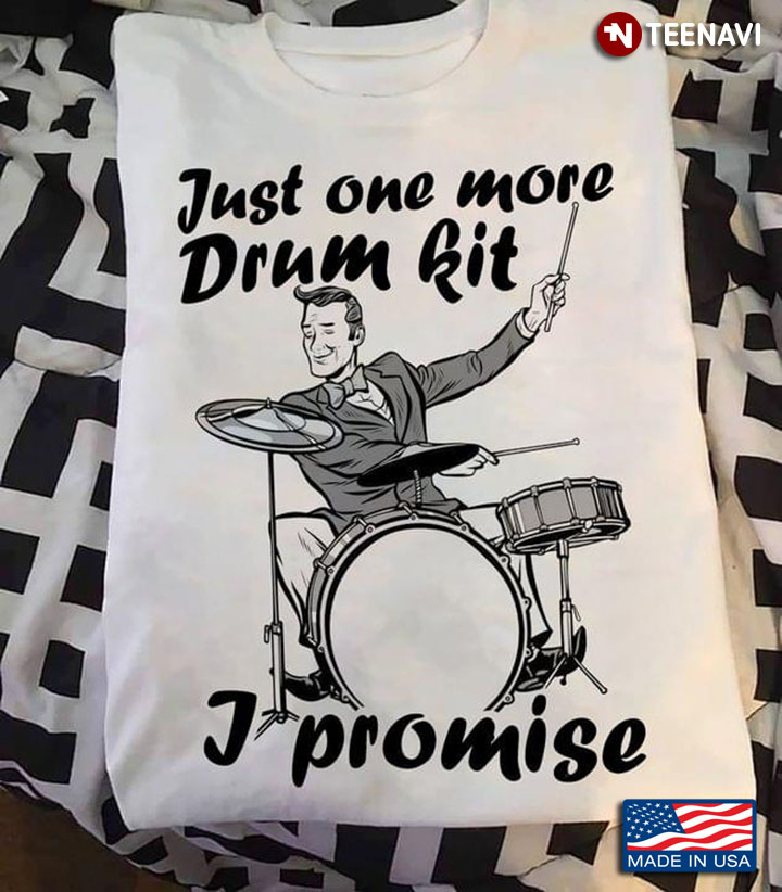 Just One More Drum Kit I Promise for Drums Lover