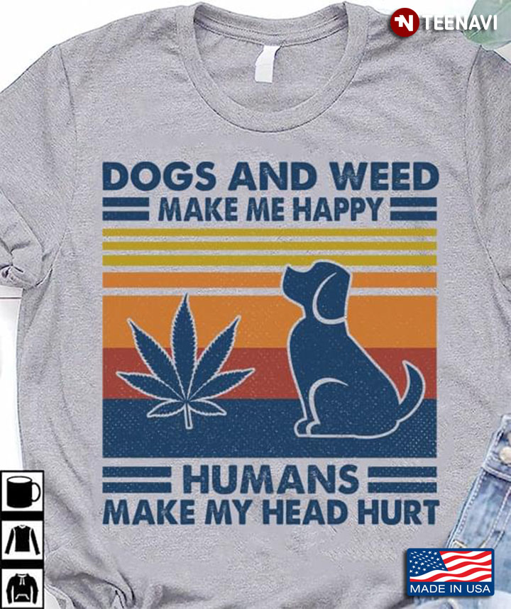 Vintage Dogs And Weed Make Me Happy Humans Make My Head Hurt