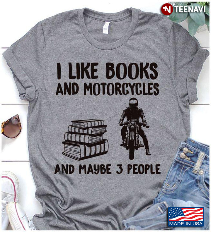 I Like Books And Motorcycles And Maybe 3 People
