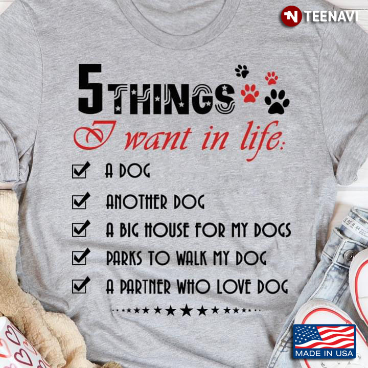5 Things I Want In Life A Dog Another Dog A Big House For My Dogs for Dog Lover