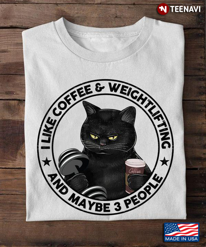 Black Cat I Like Coffee And Weightlifting And Maybe 3 People