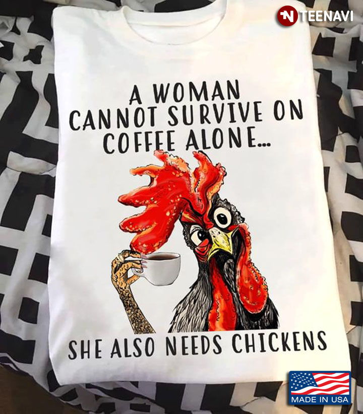 A Woman Cannot Survive On Coffee Alone She Also Needs Chickens