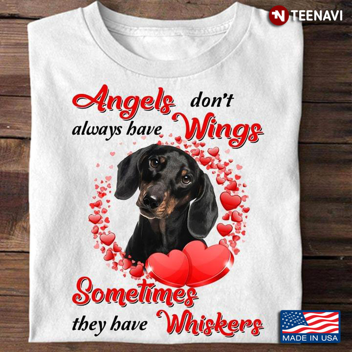 Dachshund Angels Don't Always Have Wings Sometimes They Have Whiskers