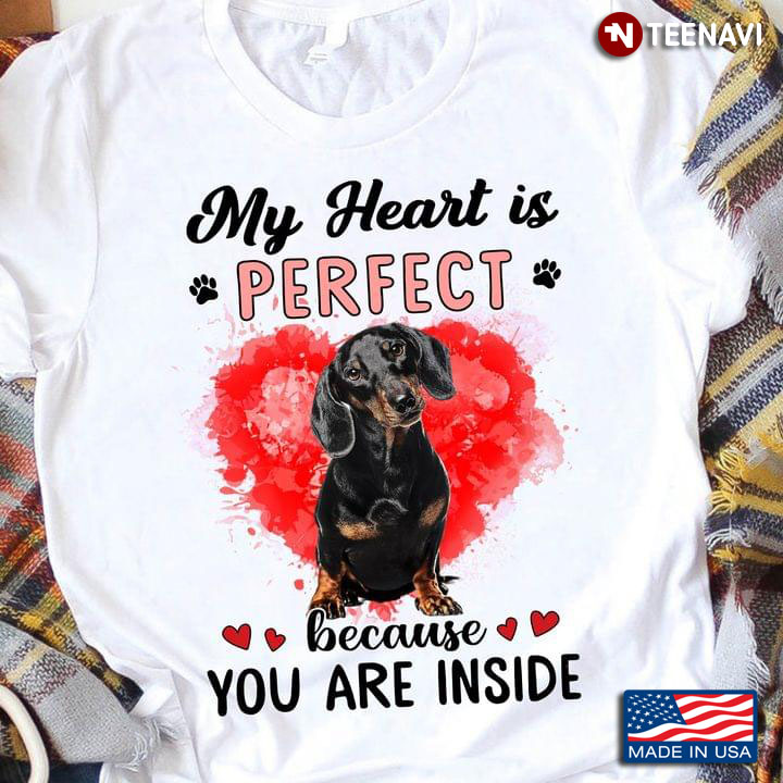 Dachshund My Heart Is Perfect Because You Are Inside for Dog Lover