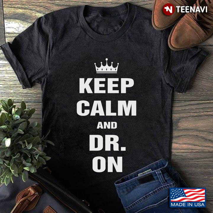 Keep Calm And Dr On