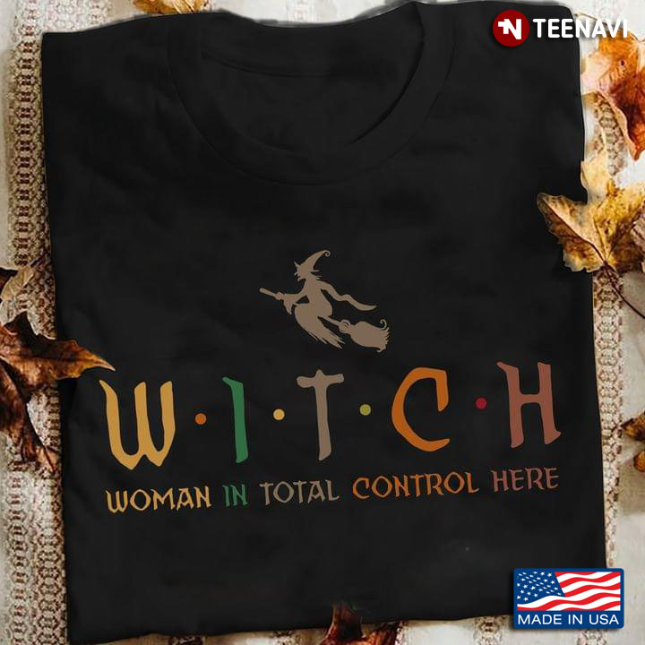 Witch Woman In Total Control Here for Halloween T-Shirt