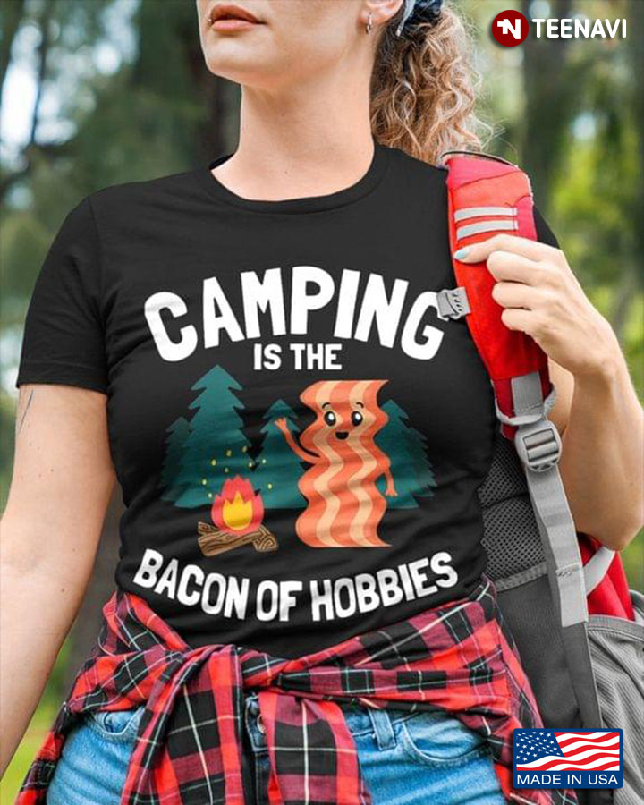 Camping Is The Bacon Of Hobbies for Camp Lover