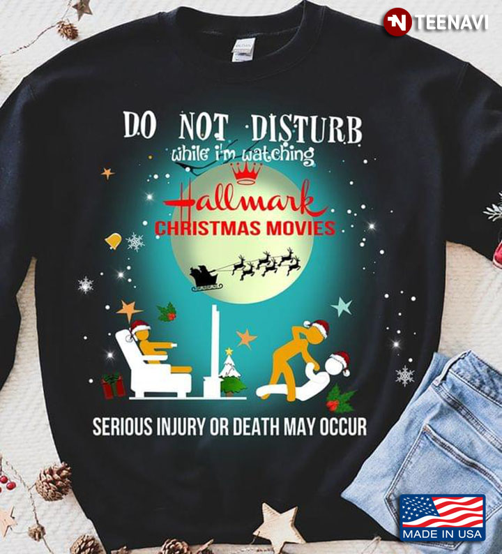 Do Not Disturb While I'm Watching Hallmark Christmas Movies Seriously Injury