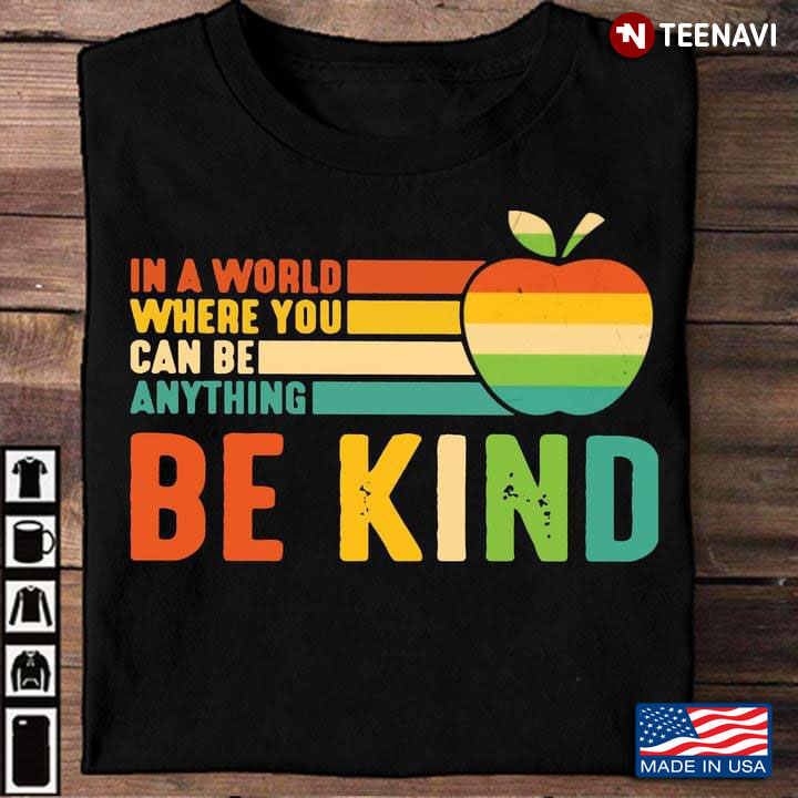 Teacher In A World Where You Can Be Anything Be Kind