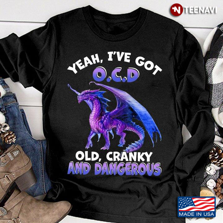 Dragon Yeah I've Got O.C.D Old Cranky And Dangerous