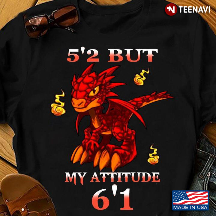 Dragon 5'2 But My Attitude 6'1