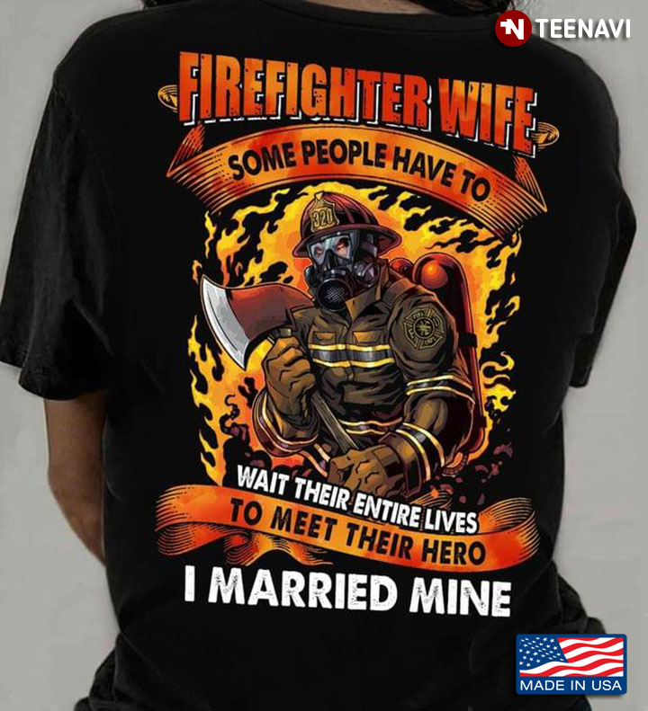 Firefighter Wife Some People Have To Wait Their Entire Lives To Meet Their Hero