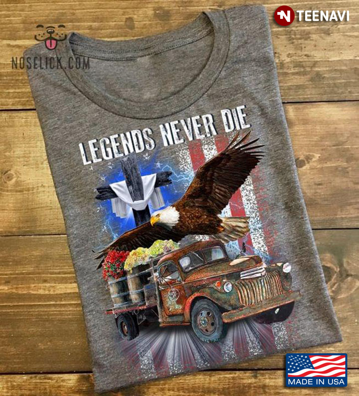 Legends Never Die Eagle American Flag And Cross