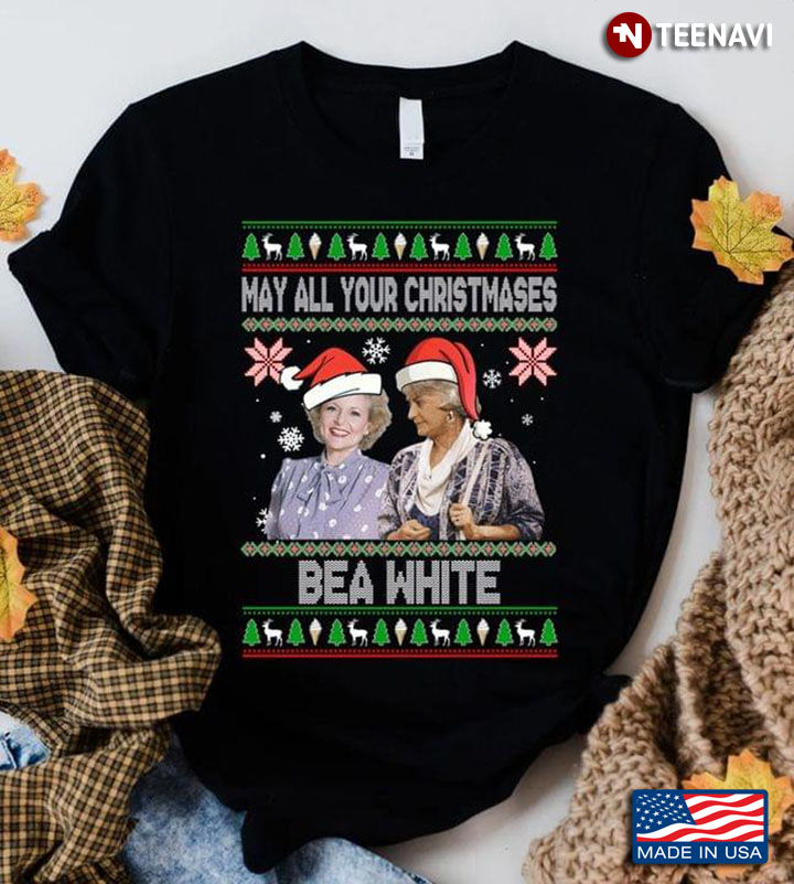 May All Your Christmases Bea White Betty White And Bea Arthur Ugly Christmas