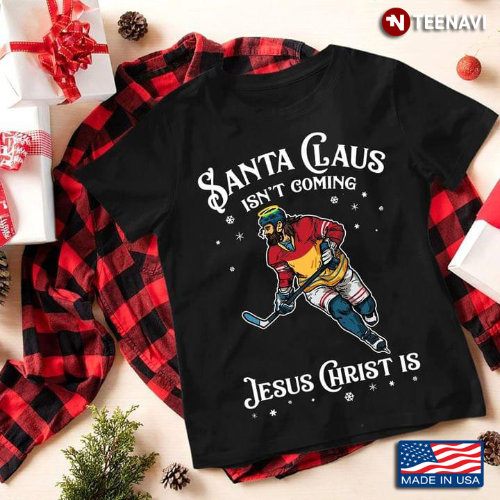 Hockey Santa Claus Isn't Coming Jesus Christ Is for Christmas