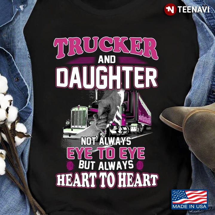 Trucker And Daughter Not Always Eye To Eye But Always Heart To Heart