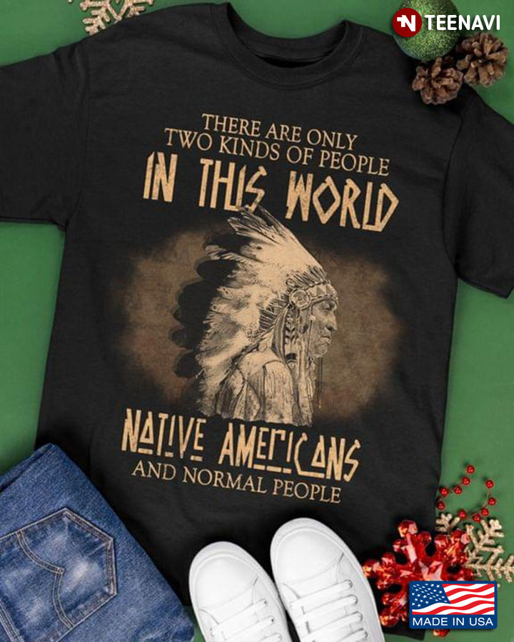 There Are Only Two Kinds Of People In This World Native Americans