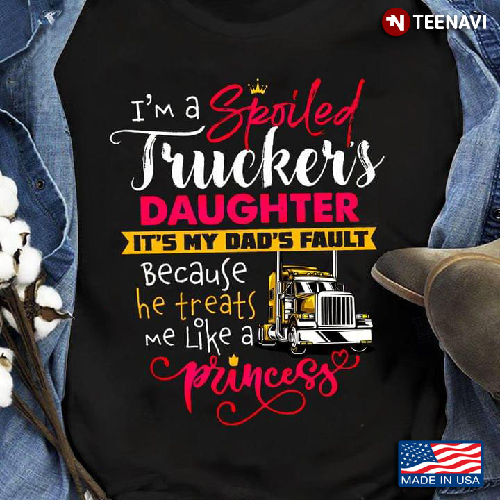 I'm A Spoiled Trucker's Daughter It's My Dad's Fault Because He Treats Me