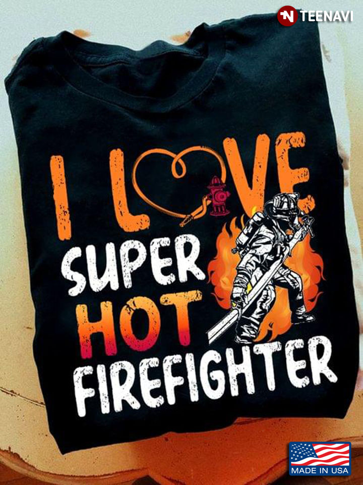 I Love Super Hot Firefighter