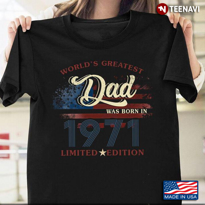 World's Greatest Dad Was Born In 1971 Limited Edition for Father's Day