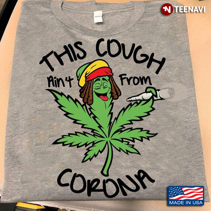 Weed This Cough Ain't From Corona