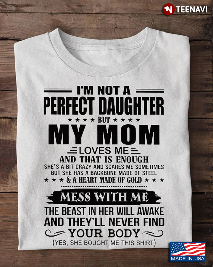 I'm Not A Perfect Daughter But My Mom Loves Me And That Is Enough
