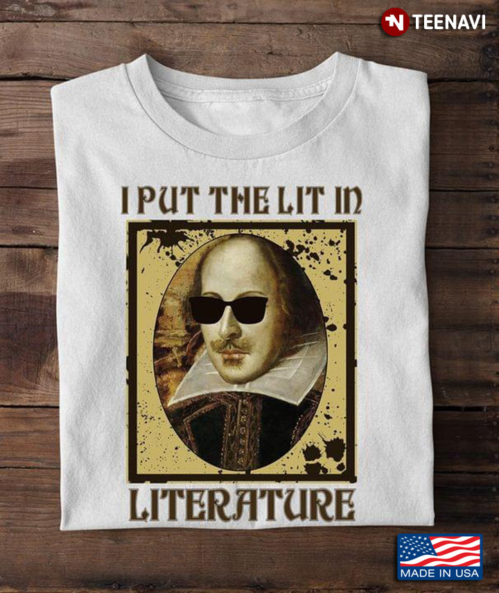 William Shakespeare I Put The Lit In Literature
