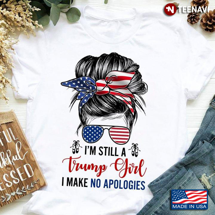 I'm Still A Trump Girl I Make No Apologies Messy Bun Girl American Flag
