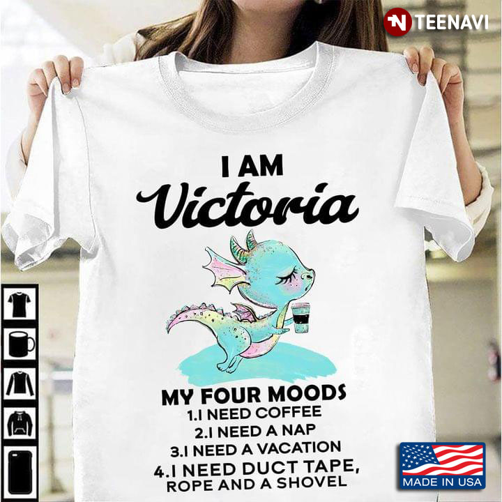Dragon I Am Victoria My Four Moods I Need Coffee I Need A Nap