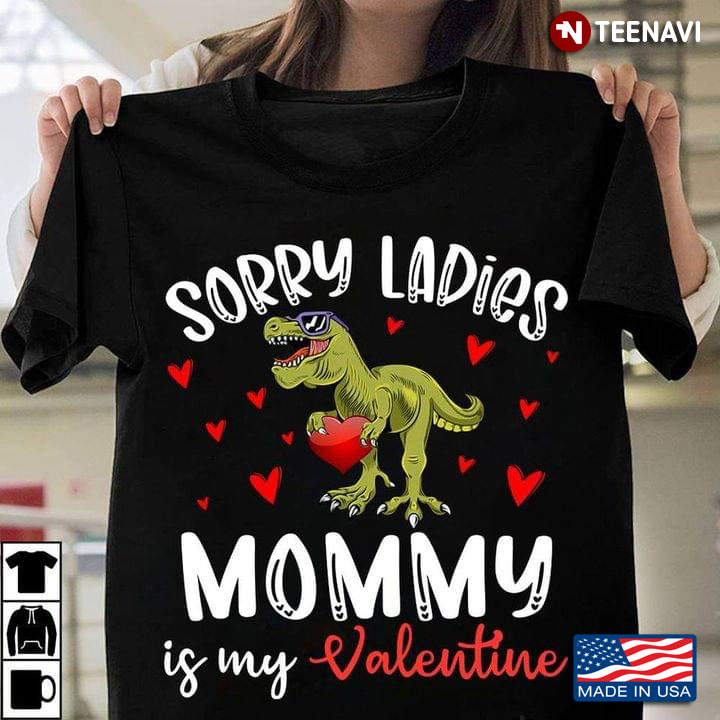 Dinosaur Sorry Ladies Mommy Is My Valentine