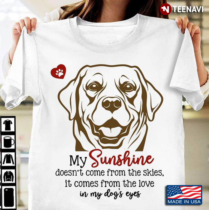 Labrador Retriever My Sunshine Doesn't Come From The Skies for Dog Lover
