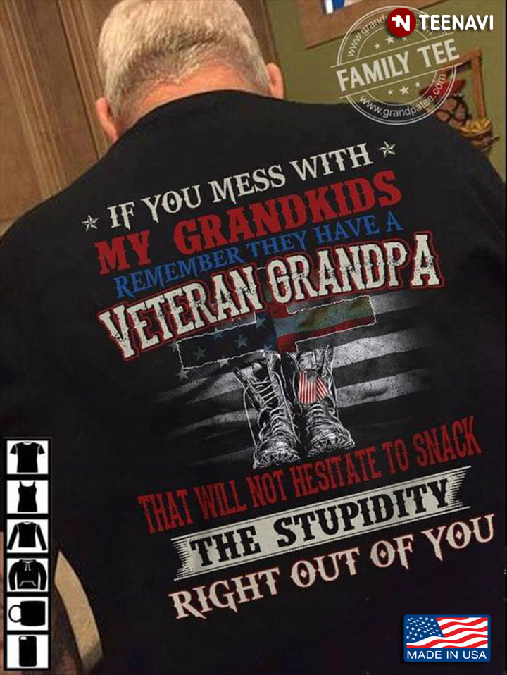 If You Mess With My Grandkids Remember They Have A Veteran Grandpa