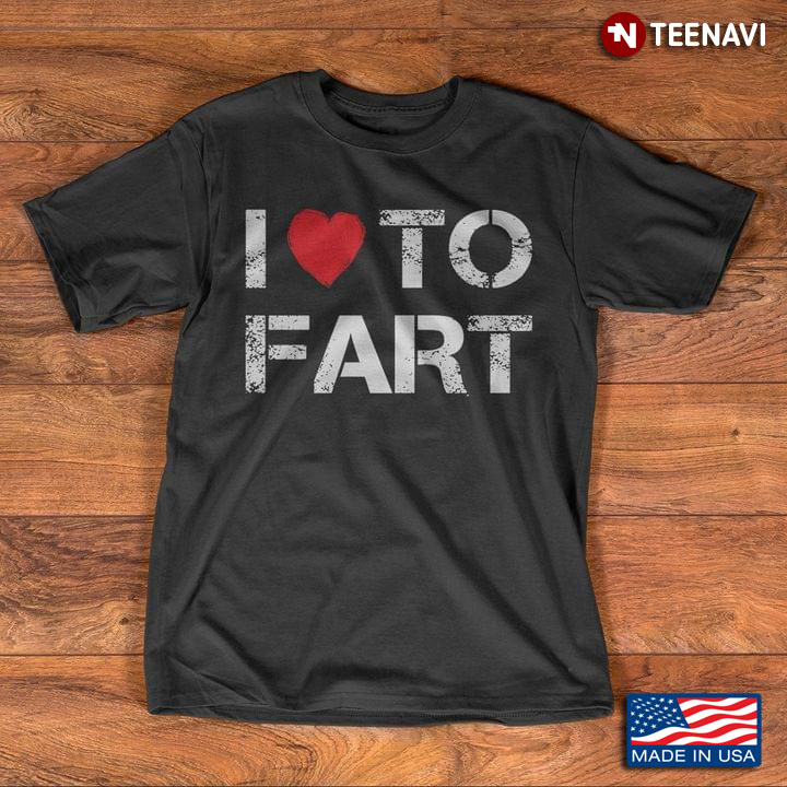 I Love To Fart
