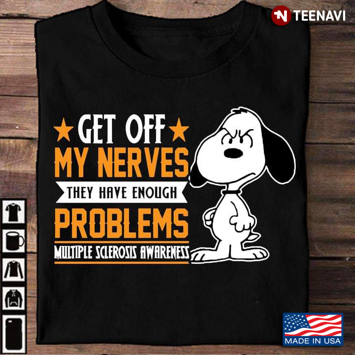 Snoopy Get Off My Nerves They Have Enough Problems Multiple Sclerosis Awareness