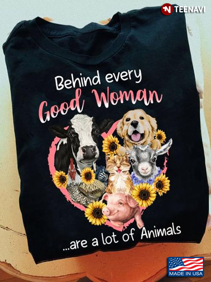 Behind Every Good Woman Are A Lot Of Animals for Animals Lover