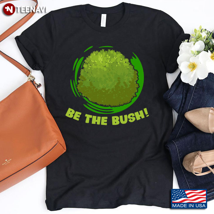 Be The Bush Funny Design