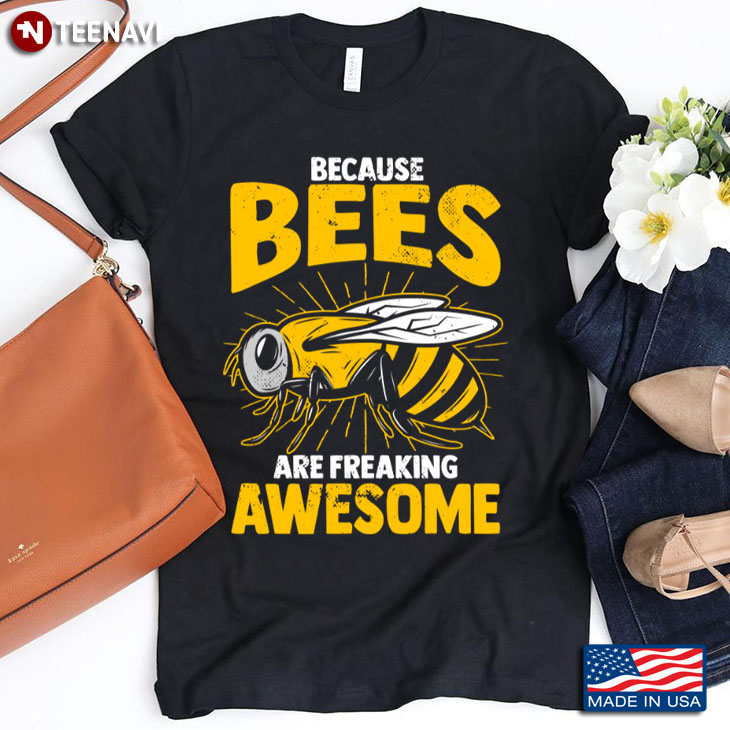 Because Bees Are Freaking Awesome for Animal Lover