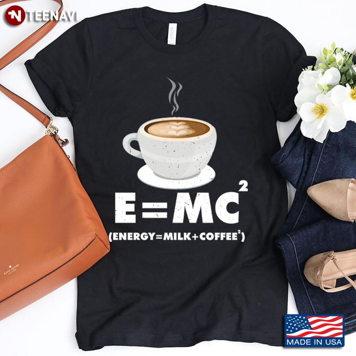 E=MC2 Energy = Milk+ Coffee2